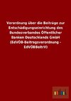 Verordnung über die Beiträge zur Entschädigungseinrichtung des Bundesverbandes Öffentlicher Banken Deutschlands GmbH (EdVÖB-Beitragsverordnung - EdVÖBBeitrV)