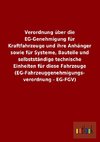 Verordnung über die EG-Genehmigung für Kraftfahrzeuge und ihre Anhänger sowie für Systeme, Bauteile und selbstständige technische Einheiten für diese Fahrzeuge (EG-Fahrzeuggenehmigungs- verordnung - EG-FGV)