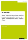 Islamic Feminism. An overview of Islamic feminism activities with a focus on the Islamic feminism in the Islamic Republic of Iran