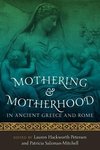 Mothering and Motherhood in Ancient Greece and Rome