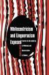 Whitecentricism and Linguoracism Exposed