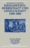 Kroener, B: Kriegswesen, Herrschaft und Gesellschaft 1300-18