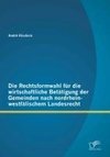 Die Rechtsformwahl für die wirtschaftliche Betätigung der Gemeinden nach nordrhein-westfälischem Landesrecht