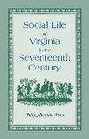 Social Life of Virginia in the Seventeenth Century. an Inquiry Into the Origin of the Higher Planting Class, Together with an Account of the Habits, C