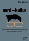 Nerd-Kultur: Selbstbild und Fremdwahrnehmung von (Computer-)Nerds