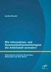 Wie Informations- und Kommunikationstechnologien die Arbeitswelt verändern: Unternehmen zwischen Hierarchien, Netzwerken und dem Markt