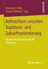 Aufwachsen zwischen Traditions- und Zukunftsorientierung