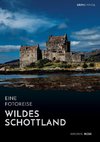 Wildes Schottland. Eine Fotoreise