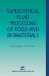 Supercritical Fluid Processing of Food and Biomaterials