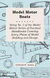 Model Motor Boats - Being No. 2 of the Model Maker Series of Practical Handbooks Covering Every Phase of Model Building and Design