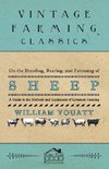 On the Breeding, Rearing, and Fattening of Sheep - A Guide to the Methods and Equipment of Livestock Farming