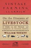 On the Diseases of Livestock - A Guide to the Methods and Equipment of Livestock Farming