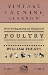 On the Breeding, Rearing, and Management of Poultry - A Guide to the Methods and Equipment of Livestock Farming