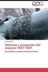 Defensa y ocupación del espacio 1807-1821