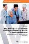 Der demografische Wandel und die Anforderung an das Personalmanagement