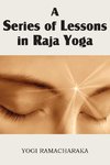 A Series of Lessons in Raja Yoga