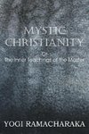 Mystic Christianity, or the Inner Teachings of the Master