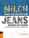 Milch kommt aus der Tüte und Jeans wachsen auf Feldern. Der große Sammelband über Dinge, die wir täglich brauchen