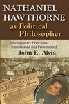 Alvis, J: Nathaniel Hawthorne as Political Philosopher