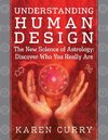 Understanding Human Design: The New Science of Astrology: Discover Who You Really Are