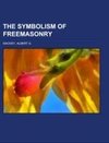 The Symbolism of Freemasonry