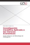 Investigación Científica Aplicada a las Ciencias Económicas