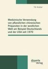 Medizinische Verwendung von pflanzlichen chinesischen Präparaten in der westlichen Welt am Beispiel Deutschlands und der USA seit 1970