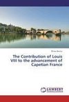 The Contribution of Louis VIII to the advancement of Capetian France