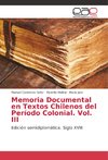 Memoria Documental en Textos Chilenos del Período Colonial. Vol. III