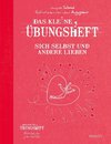 Das kleine Übungsheft Sich selbst und andere lieben