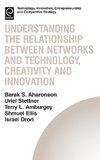 Understanding the Relationship Between Networks and Technology, Creativity and Innovation