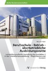 Berufsschule - Betrieb - überbetriebliche Ausbildungsstätte