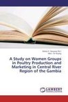 A Study on Women Groups in Poultry Production and Marketing in Central River Region of the Gambia