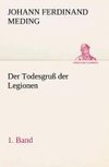 Der Todesgruß der Legionen, 1. Band