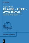 Glaube -  Liebe - Zwietracht