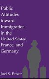 Public Attitudes toward Immigration in the United States, France, and Germany