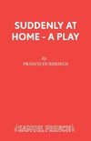 Suddenly At Home - A Play