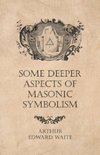 SOME DEEPER ASPECTS OF MASONIC