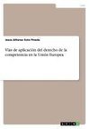 Vías de aplicación del derecho de la competencia en la Unión Europea