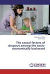 The causal factors of dropout among the socio-economically backward