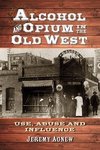 Agnew, J:  Alcohol and Opium in the Old West