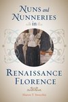 Strocchia, S: Nuns and Nunneries in Renaissance Florence