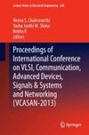 Proceedings of International Conference on VLSI, Communication, Advanced Devices, Signals & Systems and Networking (VCASAN-2013)