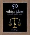 Dupre, B: 50 Ethics Ideas You Really Need to Know