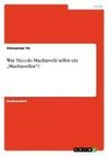 War Niccolo Machiavelli selbst ein 