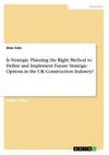 Is Strategic Planning the Right Method to Define and Implement Future Strategic Options in the UK Construction Industry?