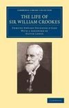 The Life of Sir William Crookes, O.M., F.R.S.