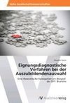 Eignungsdiagnostische Verfahren bei der Auszubildendenauswahl