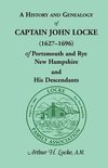 A   History and Genealogy of Captain John Locke (1627-1696) of Portsmouth and Rye, New Hampshire, and His Descendants, Also of Nathaniel Locke of Port