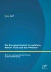 Die Energiewirtschaft ist weiblich - Warum nicht auch das Personal? Eine branchenspezifische Studie zu Gender Diversity